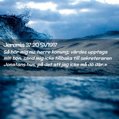 Picture 02 - Jeremia 37:20 SV1917 - Så hör mig nu, herre konung; värdes upptaga - Bible Verse Picture