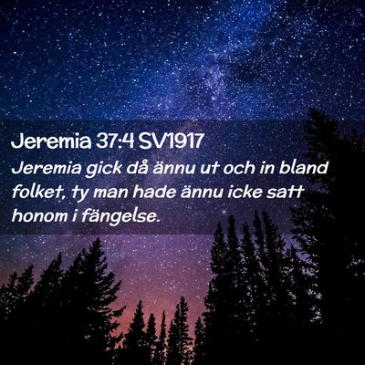 Picture 02 - Jeremia 37:4 SV1917 - Jeremia gick då ännu ut och in bland folket, ty - Bible Verse Picture