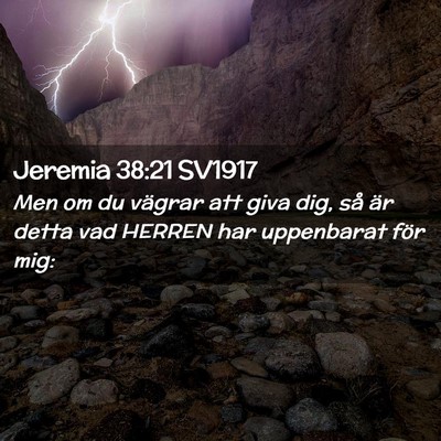 Picture 02 - Jeremia 38:21 SV1917 - Men om du vägrar att giva dig, så är detta vad - Bible Verse Picture