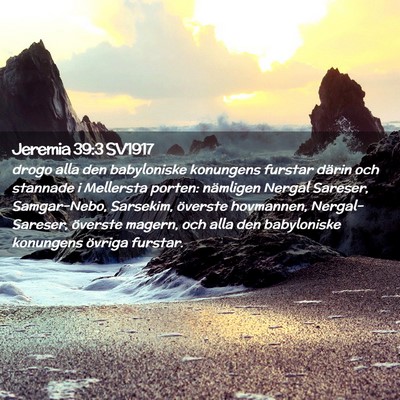 Picture 02 - Jeremia 39:3 SV1917 - drogo alla den babyloniske konungens furstar - Bible Verse Picture