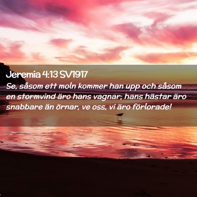 Picture 02 - Jeremia 4:13 SV1917 - Se, såsom ett moln kommer han upp och såsom en - Bible Verse Picture