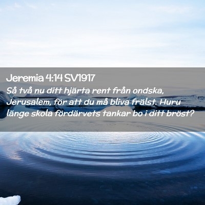 Picture 02 - Jeremia 4:14 SV1917 - Så två nu ditt hjärta rent från ondska, - Bible Verse Picture
