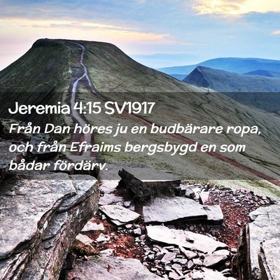 Picture 02 - Jeremia 4:15 SV1917 - Från Dan höres ju en budbärare ropa, och från - Bible Verse Picture
