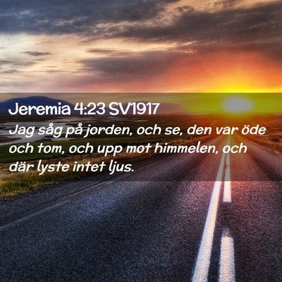 Picture 02 - Jeremia 4:23 SV1917 - Jag såg på jorden, och se, den var öde och - Bible Verse Picture