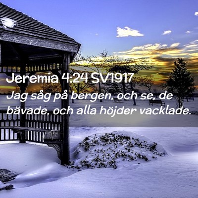 Picture 02 - Jeremia 4:24 SV1917 - Jag såg på bergen, och se, de bävade, och alla - Bible Verse Picture