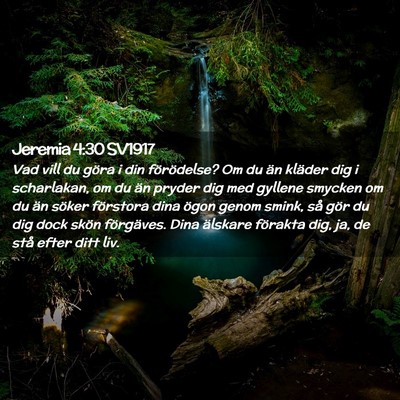 Picture 02 - Jeremia 4:30 SV1917 - Vad vill du göra i din förödelse? Om du än - Bible Verse Picture