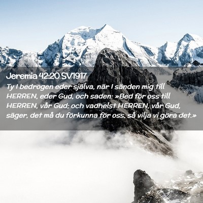 Picture 02 - Jeremia 42:20 SV1917 - Ty I bedrogen eder själva, när I sänden mig - Bible Verse Picture