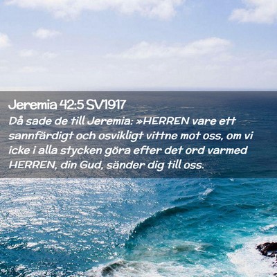 Picture 02 - Jeremia 42:5 SV1917 - Då sade de till Jeremia: »HERREN vare ett - Bible Verse Picture