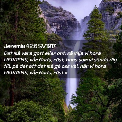Picture 02 - Jeremia 42:6 SV1917 - Det må vara gott eller ont, så vilja vi höra - Bible Verse Picture