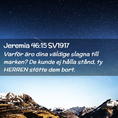 Picture 02 - Jeremia 46:15 SV1917 - Varför äro dina väldige slagna till marken? De - Bible Verse Picture