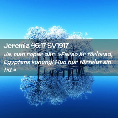 Picture 02 - Jeremia 46:17 SV1917 - Ja, man ropar där: »Farao är förlorad, - Bible Verse Picture