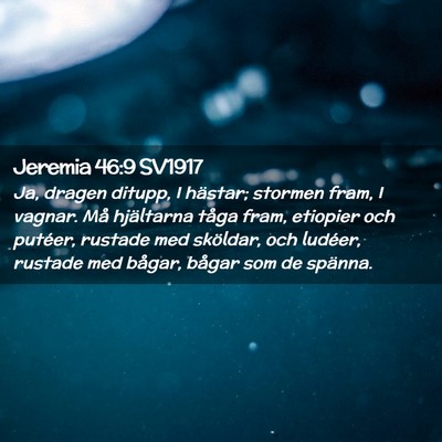 Picture 02 - Jeremia 46:9 SV1917 - Ja, dragen ditupp, I hästar; stormen fram, I - Bible Verse Picture