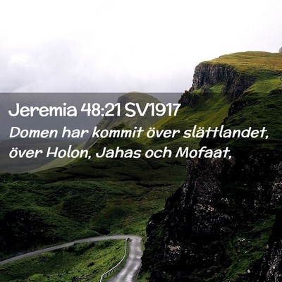 Picture 02 - Jeremia 48:21 SV1917 - Domen har kommit över slättlandet, över Holon, - Bible Verse Picture