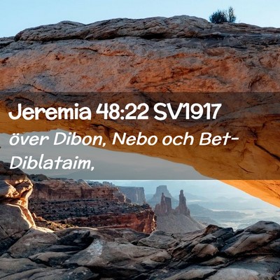 Picture 02 - Jeremia 48:22 SV1917 - över Dibon, Nebo och - Bible Verse Picture