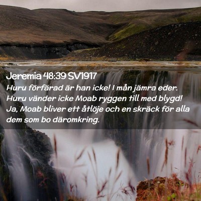 Picture 02 - Jeremia 48:39 SV1917 - Huru förfärad är han icke! I mån jämra eder. - Bible Verse Picture