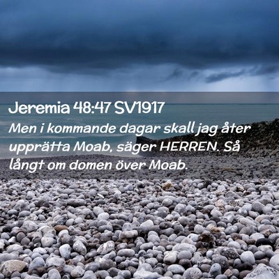 Picture 02 - Jeremia 48:47 SV1917 - Men i kommande dagar skall jag åter upprätta - Bible Verse Picture