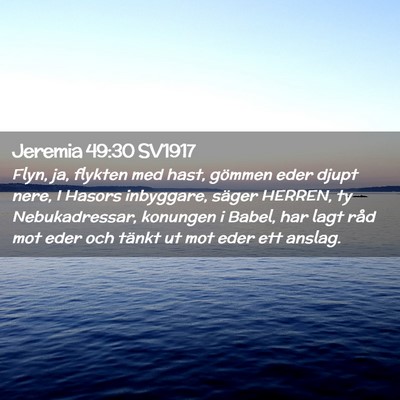 Picture 02 - Jeremia 49:30 SV1917 - Flyn, ja, flykten med hast, gömmen eder djupt - Bible Verse Picture