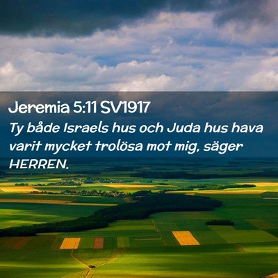 Picture 02 - Jeremia 5:11 SV1917 - Ty både Israels hus och Juda hus hava varit - Bible Verse Picture
