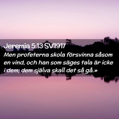 Picture 02 - Jeremia 5:13 SV1917 - Men profeterna skola försvinna såsom en vind, - Bible Verse Picture
