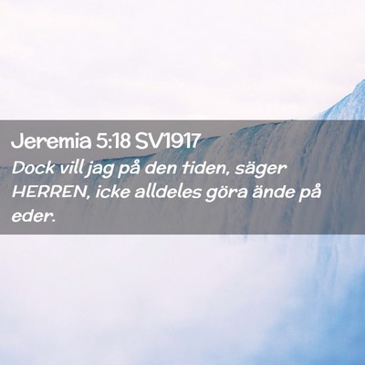 Picture 02 - Jeremia 5:18 SV1917 - Dock vill jag på den tiden, säger HERREN, icke - Bible Verse Picture