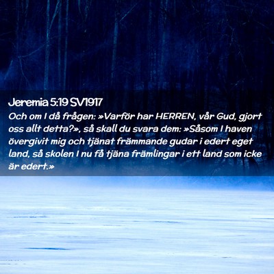 Picture 02 - Jeremia 5:19 SV1917 - Och om I då frågen: »Varför har HERREN, vår - Bible Verse Picture