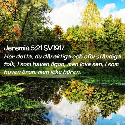 Picture 02 - Jeremia 5:21 SV1917 - Hör detta, du dåraktiga och oförståndiga - Bible Verse Picture