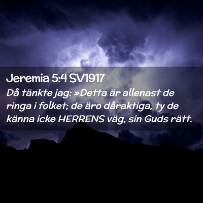 Picture 02 - Jeremia 5:4 SV1917 - Då tänkte jag: »Detta är allenast de ringa i - Bible Verse Picture