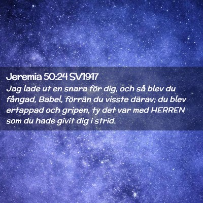 Picture 02 - Jeremia 50:24 SV1917 - Jag lade ut en snara för dig, och så blev du - Bible Verse Picture