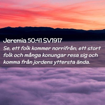 Picture 02 - Jeremia 50:41 SV1917 - Se, ett folk kommer norrifrån; ett stort folk - Bible Verse Picture
