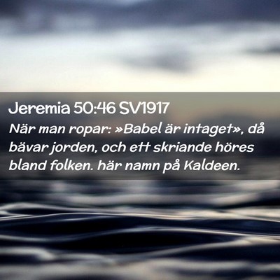 Picture 02 - Jeremia 50:46 SV1917 - När man ropar: »Babel är intaget», då bävar - Bible Verse Picture