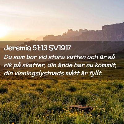 Picture 02 - Jeremia 51:13 SV1917 - Du som bor vid stora vatten och är så rik på - Bible Verse Picture