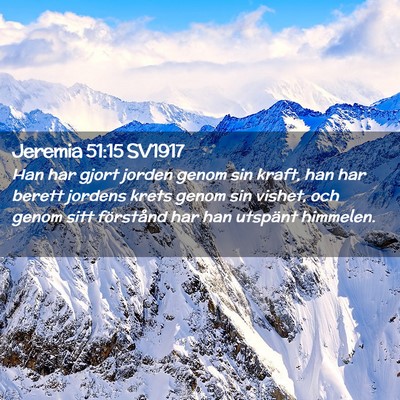 Picture 02 - Jeremia 51:15 SV1917 - Han har gjort jorden genom sin kraft, han har - Bible Verse Picture