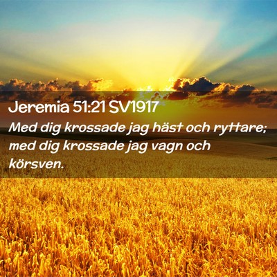 Picture 02 - Jeremia 51:21 SV1917 - Med dig krossade jag häst och ryttare; med dig - Bible Verse Picture