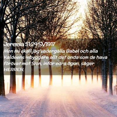 Picture 02 - Jeremia 51:24 SV1917 - Men nu skall jag vedergälla Babel och alla - Bible Verse Picture