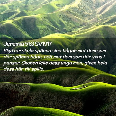 Picture 02 - Jeremia 51:3 SV1917 - Skyttar skola spänna sina bågar mot dem som - Bible Verse Picture