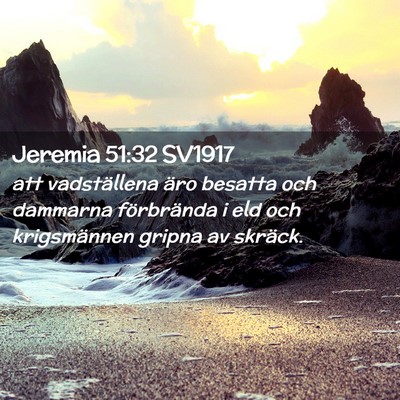 Picture 02 - Jeremia 51:32 SV1917 - att vadställena äro besatta och dammarna - Bible Verse Picture