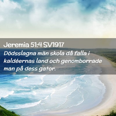 Picture 02 - Jeremia 51:4 SV1917 - Dödsslagna män skola då falla i kaldéernas - Bible Verse Picture