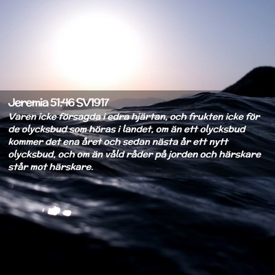 Picture 02 - Jeremia 51:46 SV1917 - Varen icke försagda i edra hjärtan, och frukten - Bible Verse Picture