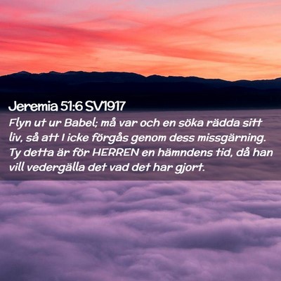 Picture 02 - Jeremia 51:6 SV1917 - Flyn ut ur Babel; må var och en söka rädda - Bible Verse Picture
