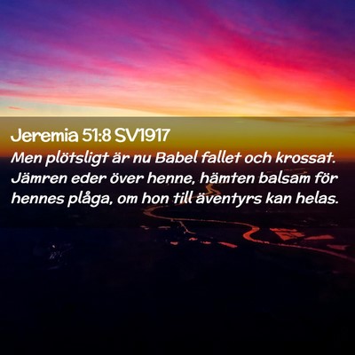 Picture 02 - Jeremia 51:8 SV1917 - Men plötsligt är nu Babel fallet och krossat. - Bible Verse Picture