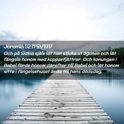 Picture 02 - Jeremia 52:11 SV1917 - Och på Sidkia själv lät han sticka ut ögonen - Bible Verse Picture