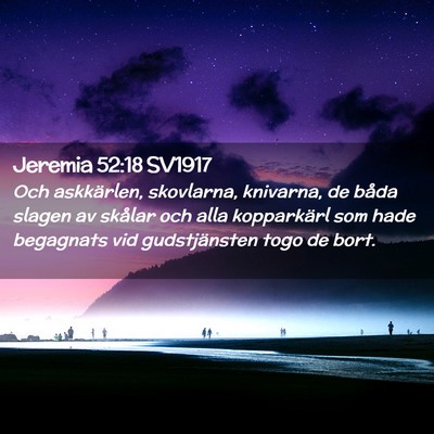Picture 02 - Jeremia 52:18 SV1917 - Och askkärlen, skovlarna, knivarna, de båda - Bible Verse Picture