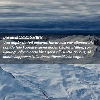 Picture 02 - Jeremia 52:20 SV1917 - Vad angår de två pelarna, havet som var - Bible Verse Picture