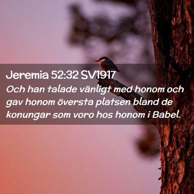 Picture 02 - Jeremia 52:32 SV1917 - Och han talade vänligt med honom och gav honom - Bible Verse Picture