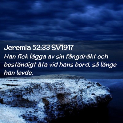 Picture 02 - Jeremia 52:33 SV1917 - Han fick lägga av sin fångdräkt och - Bible Verse Picture