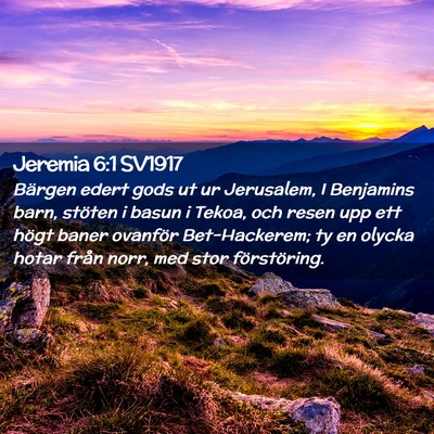 Picture 02 - Jeremia 6:1 SV1917 - Bärgen edert gods ut ur Jerusalem, I Benjamins - Bible Verse Picture