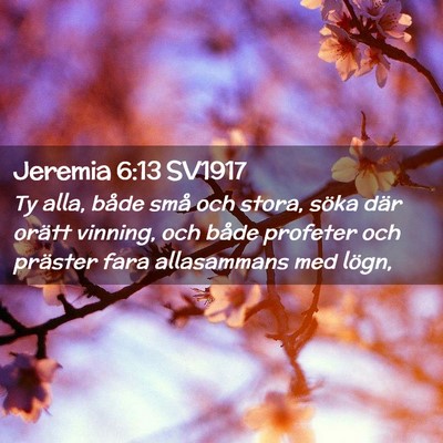 Picture 02 - Jeremia 6:13 SV1917 - Ty alla, både små och stora, söka där orätt - Bible Verse Picture