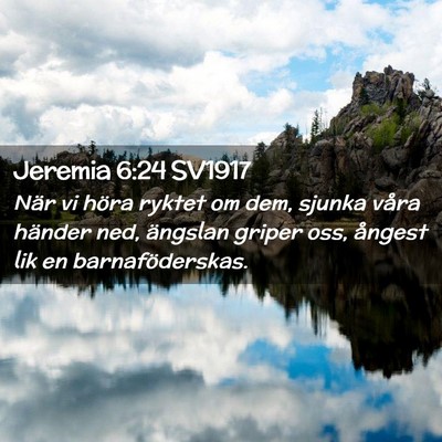 Picture 02 - Jeremia 6:24 SV1917 - När vi höra ryktet om dem, sjunka våra händer - Bible Verse Picture