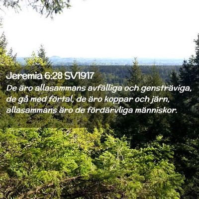 Picture 02 - Jeremia 6:28 SV1917 - De äro allasammans avfälliga och gensträviga, - Bible Verse Picture