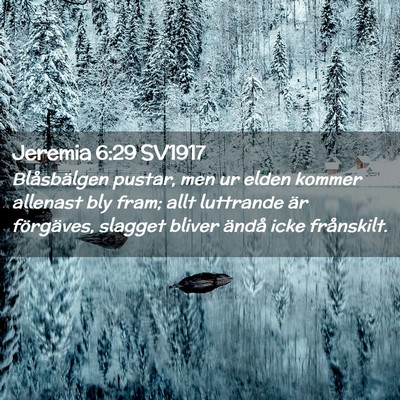 Picture 02 - Jeremia 6:29 SV1917 - Blåsbälgen pustar, men ur elden kommer allenast - Bible Verse Picture